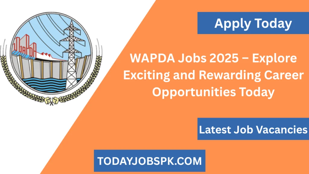 WAPDA Jobs 2025 – Explore Exciting and Rewarding Career Opportunities Today