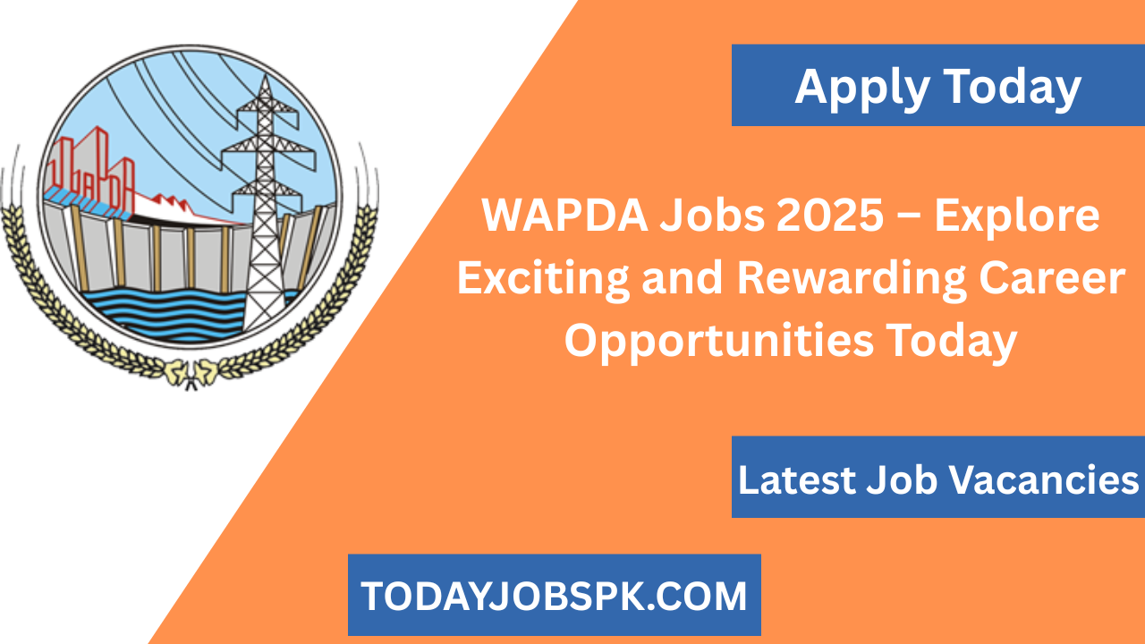 WAPDA Jobs 2025 – Explore Exciting and Rewarding Career Opportunities Today